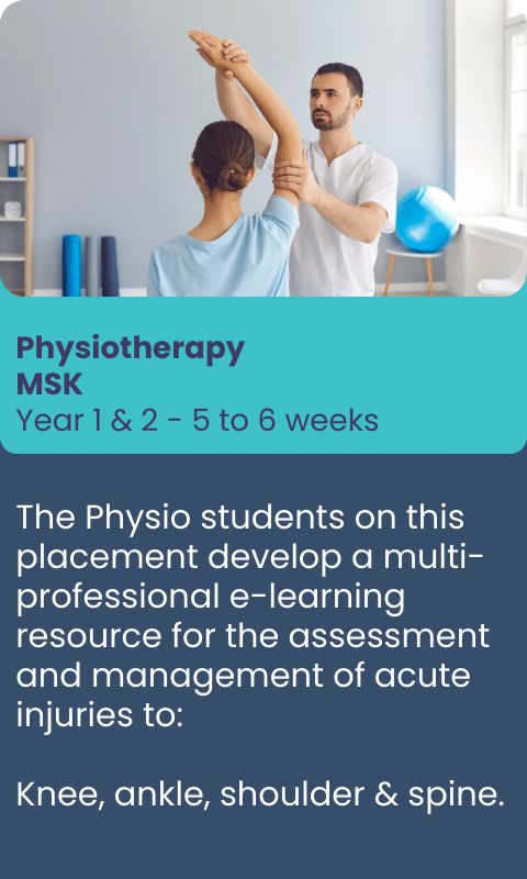 Image showing virtual student placement programme for Physiotherapy
MSK
Year 1 & 2 - 5 to 6 weeks